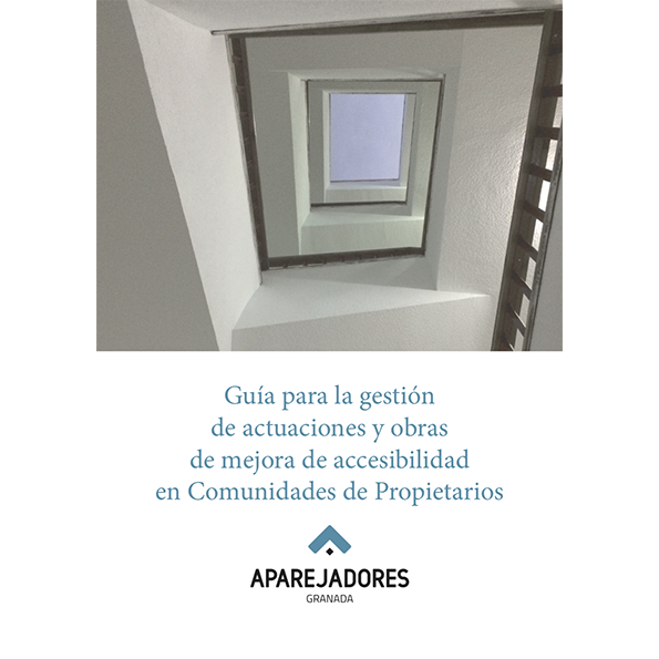 Guía para la Gestión de actuaciones y obras de mejora de accesibilidad en Comunidades de Propietarios. 1ª edición